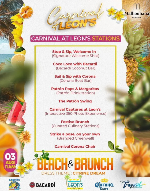 Carnival at Leon’s : Beach & Brunch 
Presented by Malliouhana Resort.

Take a look at the carnival stations and tiers for Carnival at Leon’s on August 3!

Whether you choose to have a grand time in General Admission, relax in VIP, or fête in style from your Private Cabana, there’s something for everyone to enjoy.

Join us from 11 AM in your ‘CITRINE DREAM’ attire for a day of music, culture, and celebration!

General Admission : Free
VIP : $195++
Grey Goose Cabana : $800 ++

Entertainment line up coming soon...

Powered by Tropical Distributors Ltd.

To reserve your cabana or spot in VIP, email concierge@malliouhana.com

#LeonsatMeadsBay #Malliouhana #Bacardi #Corona #TropicalDistributors #CarnivalatLeons #AnguillaSummerFestival #Anguilla